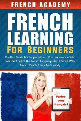 French Academy - French learning For Beginners: The best guide for people without prior knowledge who wish to control the French language and interact with French peo, Häftad. Tillgänglighet: Lägg i varukorg