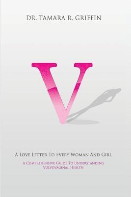 Falessia Booker - V! A Love Letter To Every Woman And Girl: A Comprehensive Guide To Vulvovaginal Health, Häftad. Tillgänglighet: Lägg i varukorg