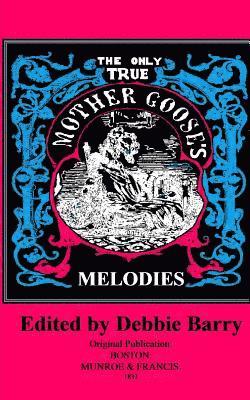 Debbie Barry - The Only True Mother Goose's Melodies, Häftad. Tillgänglighet: Lägg i varukorg