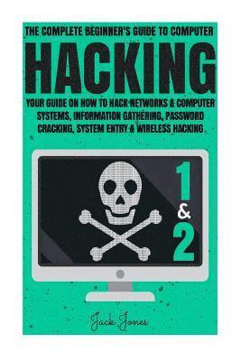 Jack Jones - Hacking: The Complete Beginner's Guide To Computer Hacking: Your Guide On How To Hack Networks and Computer Systems, Informatio, Häftad