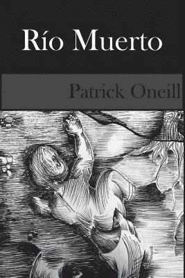 Patrick Oneill - Rio Muerto: Revisado, Häftad. Tillgänglighet: Lägg i varukorg