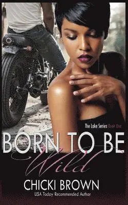 Chicki Brown, Karen McCollum Rodgers - Born To Be Wild: Book One in The Lake Series, Häftad. Tillgänglighet: Lägg i varukorg