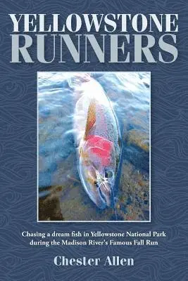 Chester Allen - Yellowstone Runners: Chasing a dream fish in Yellowstone National Park during the Madison River's Famous Fall Run, Häftad. Tillgänglighet: Lägg i varukorg