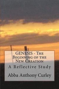 GENESIS - The Beginning of the New Creation: A Reflective Study