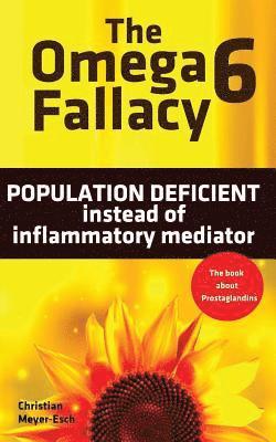 Christian Meyer-Esch - The Omega 6 Fallacy: POPULATION DEFICIENT instead of inflammatory mediator: The book about prostaglandins, Häftad. Tillgänglighet: Lägg i varukorg
