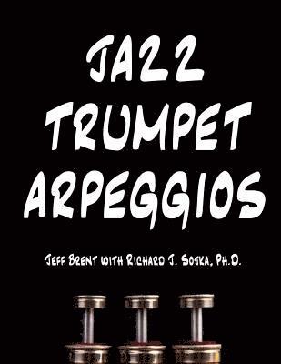 Richard J Sojka, Jeff Brent - Jazz Trumpet Arpeggios, Häftad. Tillgänglighet: Lägg i varukorg
