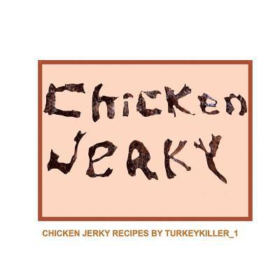Mark Thomas, Mary Thomas - Chicken Jerky: Chicken jerky recipes by Turkeykiller_1, Häftad. Tillgänglighet: Lägg i varukorg