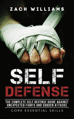 Zach Williams - Self Defense: The Complete Self Defense Guide against Unexpected Fights and Sudden Attacks, Häftad. Tillgänglighet: Lägg i varukorg