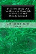 Pioneers of the Old Southwest A Chronicle of the Dark and Bloody Ground