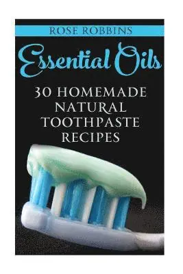 Rose Robbins - Essential Oils: 30 Homemade Natural Toothpaste Recipes, Häftad. Tillgänglighet: Lägg i varukorg