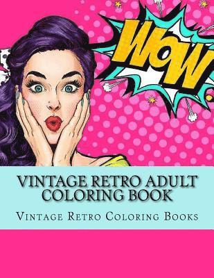 Adult Coloring Books, Vintage Retro Coloring Books - Vintage Retro Adult Coloring Book: Large One Sided Vinatge Retro Coloring Book For Grownups. Easy 1950's Designs For Relaxation, Häftad. Tillgänglighet: Lägg i varukorg