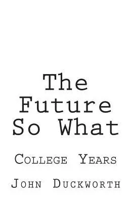 John Duckworth - The Future So What: College Years, Häftad. Tillgänglighet: Lägg i varukorg