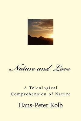 Hans-Peter Kolb - Nature and Love: A Teleological Comprehension of Nature, Häftad. Tillgänglighet: Lägg i varukorg