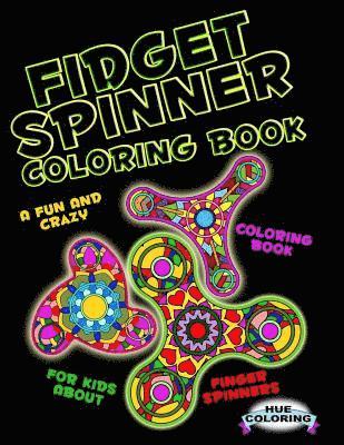 Hue Coloring, Elizabeth Huffman - Fidget Spinner Coloring Book: A Fun and Crazy Coloring Book For Kids About Finger Spinner, Häftad