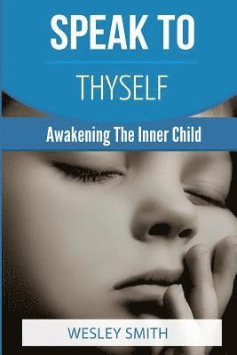 Wesley Smith, F. E. Elizabeth - Speak To Thyself: Awakening Your Inner Child, Häftad. Tillgänglighet: Lägg i varukorg