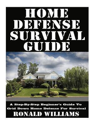 Ronald Williams - Home Defense Survival Guide: A Step-By-Step Beginner's Guide To Grid Down Home Defense For Survival, Häftad. Tillgänglighet: Lägg i varukorg