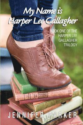 Jennifer Parker - My Name is Harper Lee Gallagher: First in the Harper Lee Gallagher Trilogy, Häftad. Tillgänglighet: Lägg i varukorg