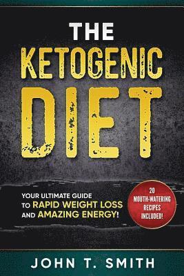 John T. Smith - Ketogenic Diet: The Ketogenic Diet for Weight Loss: Your Ultimate Guide for Rapid Weight Loss and Amazing Energy, Häftad. Tillgänglighet: Lägg i varukorg