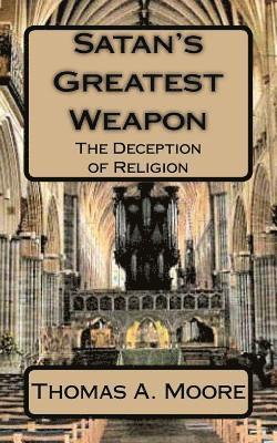 Thomas a. Moore - Satan's Greatest Weapon: The Deception of Religion, Häftad. Tillgänglighet: Lägg i varukorg