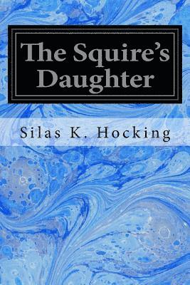 Silas K. Hocking - The Squire's Daughter, Häftad. Tillgänglighet: Lägg i varukorg