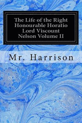 Harrison - The Life of the Right Honourable Horatio Lord Viscount Nelson Volume II, Häftad. Tillgänglighet: Lägg i varukorg