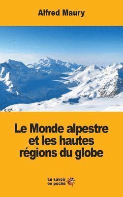 Alfred Maury - Le Monde alpestre et les hautes régions du globe, Häftad. Tillgänglighet: Lägg i varukorg