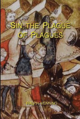Ralph Venning - Sin, the Plague of Plagues: The just vindication of the Law of God, and no less just accusation and condemnation of the sin of man, Häftad. Tillgänglighet: Lägg i varukorg