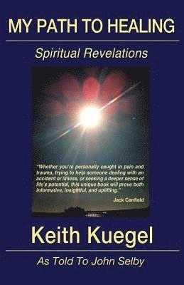 John Selby, Keith Kuegel - My Path To Healing: Spiritual Revelations, Häftad