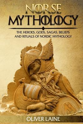 Oliver Laine - Norse Mythology: The Heroes, Gods, Sagas, Beliefs, and Rituals Of Nordic Mythology, Häftad