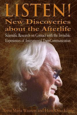 Hans Otto Koenig, Anna Maria Wauters - Listen! New Discoveries about the Afterlife: Scientific Research on Contact with the Invisible. Experiences of Instrumental TransCommunication (ITC), Häftad. Tillgänglighet: Lägg i varukorg