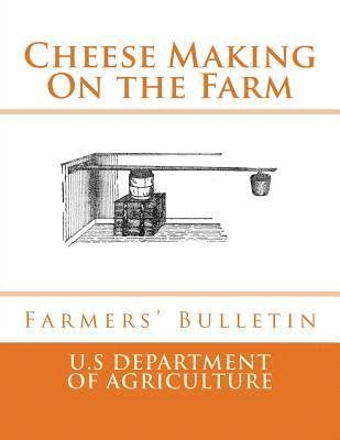 U. S. Dept of Agriculture - Cheese Making On the Farm: Farmers' Bulletin, Häftad