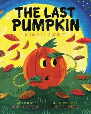John L. Knutson - The Last Pumpkin: A Tale of Bravery, Häftad. Tillgänglighet: Lägg i varukorg