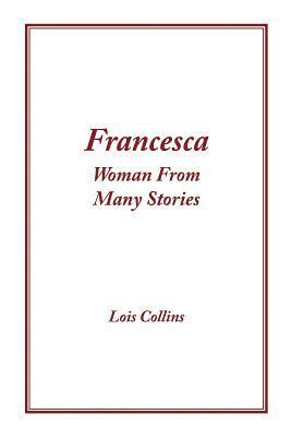 Lois Collins - Francesca: Woman From Many Stories, Häftad. Tillgänglighet: Lägg i varukorg