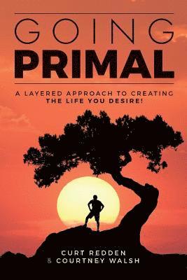Courtney Walsh, Curt Redden - Going PRIMAL: A Layered Approach to Creating the Life You Desire, Häftad. Tillgänglighet: Lägg i varukorg