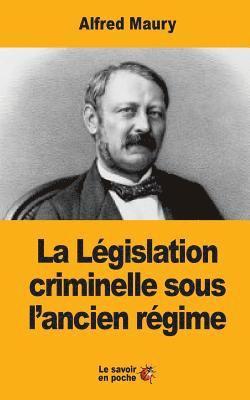 Alfred Maury - La Législation criminelle sous l'ancien régime, Häftad. Tillgänglighet: Lägg i varukorg