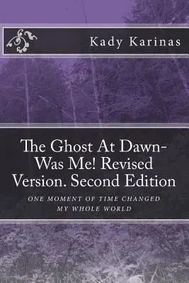 Kady Karinas - The Ghost At Dawn-Was Me! Revised Version. Second Edition: One moment in time changed my whole world, Häftad. Tillgänglighet: Lägg i varukorg