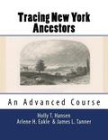 Tracing New York Ancestors: An Advanced Course: Research Guide
