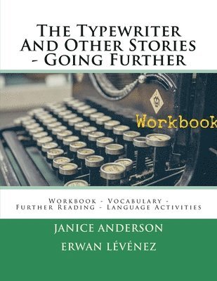 Erwan Levenez, Janice Anderson - The Typewriter And Other Stories - Going Further: Workbook - Vocabulary - Further Reading - Language Activities, Häftad
