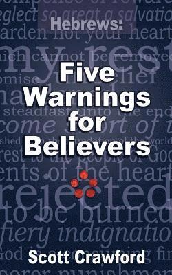 Scott Crawford - Hebrews: 5 Warnings For Believers, Häftad. Tillgänglighet: Lägg i varukorg