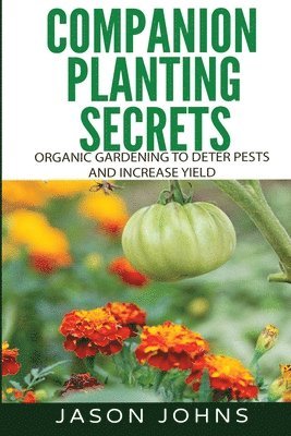 Jason Johns - Companion Planting Secrets - Organic Gardening to Deter Pests and Incr, Häftad. Tillgänglighet: Lägg i varukorg