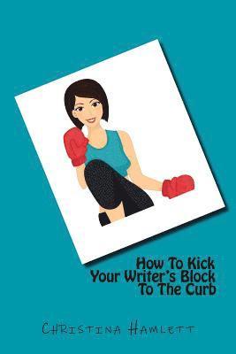 Christina Hamlett - How To Kick Your Writer's Block To The Curb, Häftad. Tillgänglighet: Lägg i varukorg