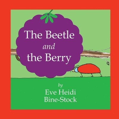 Eve Heidi Bine-Stock - Beetle and the Berry, Häftad