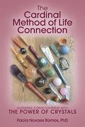 The Cardinal Method of Life Connection: Aligning Consciousness With The Power of Crystals