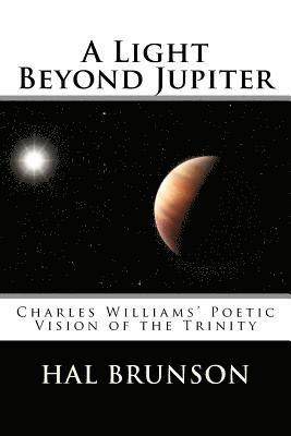 Hal Brunson, Michael Simpson - A Light Beyond Jupiter: Charles Williams' Poetic Vision of the Trinity, Häftad