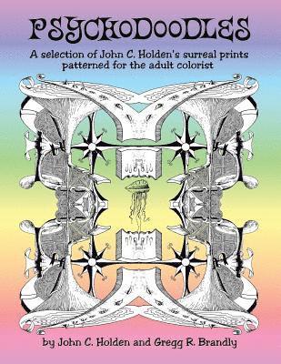John C. Holden, Gregg R. Brandly - Psychodoodles: A selection of John C. Holden's prints patterned for the adult colorist, Häftad