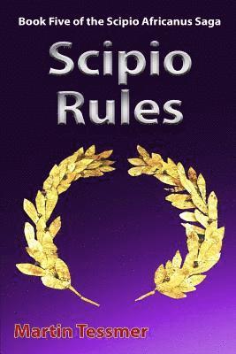 Martin Tessmer - Scipio Rules: Book Five of the Scipio Africanus Saga, Häftad