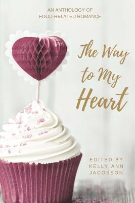 Kelly Ann Jacobson - The Way to My Heart: An Anthology of Food-Related Romance, Häftad. Tillgänglighet: Lägg i varukorg