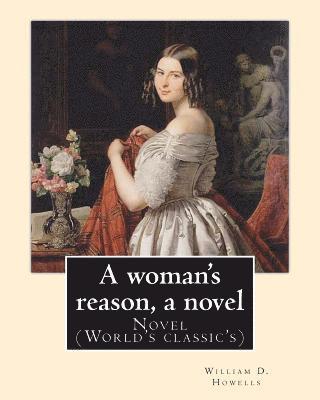 William D. Howells - A woman's reason, a novel. By: William D. Howells: Novel (World's classic's), Häftad. Tillgänglighet: Lägg i varukorg