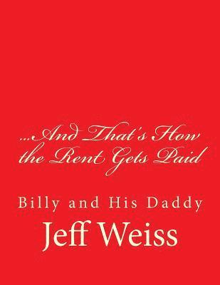 Jeff Weiss - ...And That's How the Rent Gets Paid: Billy and His Daddy, Häftad