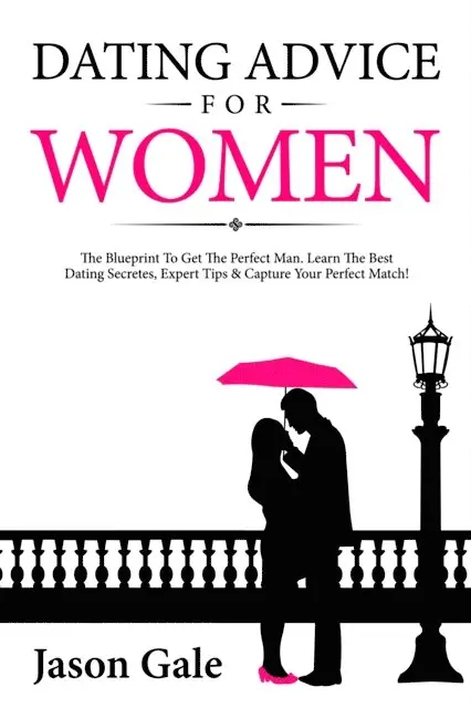 Jason Gale - Dating Advice For Women: The Blueprint To Get The Perfect Man. Learn The Best Da, Häftad. Tillgänglighet: Lägg i varukorg